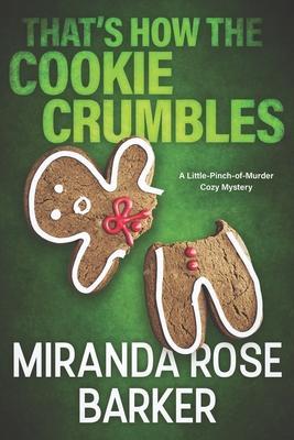 That's How The Cookie Crumbles: A Little-Pinch-of-Murder Cozy Mystery - Miranda Rose Barker