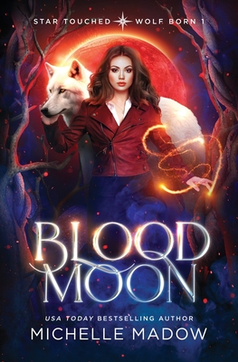 Blood Moon (Star Touched: Wolf Born 1) - Michelle Madow