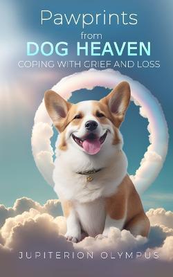 Pawprints from Dog Heaven: Coping with Grief and Loss - Jupiterion Olympus