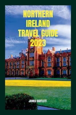 Northern Ireland Travel Guide 2023 - James Bartlett