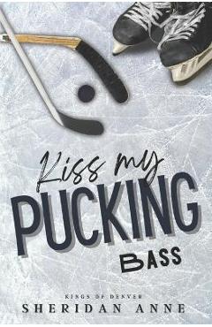 Coperta cărții 'Kiss My Pucking Bass - Sheridan Anne'
