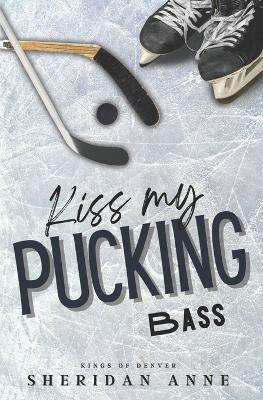 Coperta cărții 'Kiss My Pucking Bass - Sheridan Anne'