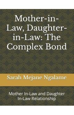 Coperta cărții 'Mother-in-Law, Daughter-in-Law: The Complex Bond: Mother In-Law and Daughter In-Law Relationship - Sarah Mejane Ngalame'