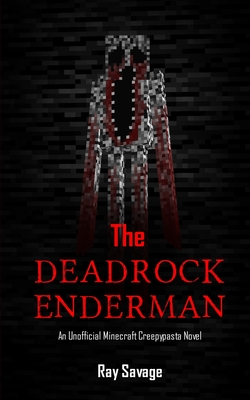 The Deadrock Enderman: An Unofficial Minecraft Creepypasta Novel - Ray Savage