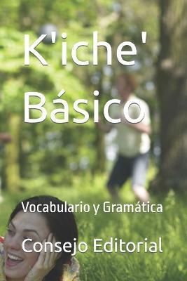 K'iche' Básico: Vocabulario y Gramática - Consejo Editorial