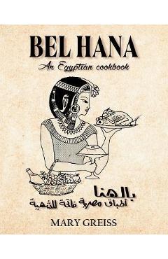 Coperta cărții 'Bel Hana: An Egyptian Cookbook - Mary Greiss'