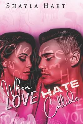 When love and Hate Collide - Shayla Hart