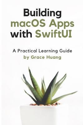 Building macOS apps with SwiftUI: A Practical Learning Guide - Grace Huang