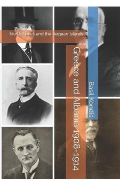 Coperta cărții 'Greece and Albania 1908-1914: North Epirus and the Aegean Islands - Dimitrios M. Kondis'