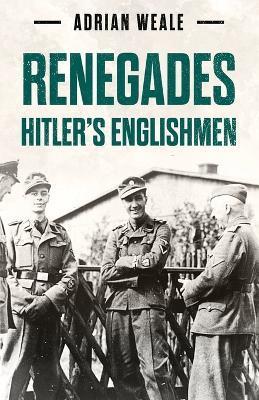 Renegades: Hitler's Englishmen - Adrian Weale