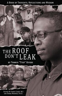 Coperta cărții 'The Roof Don't Leak: Thoughts, Reflections and Wisdom - Tommie Ttop Rivers'