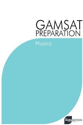 GAMSAT Preparation Physics: Efficient Methods, Detailed Techniques, Proven Strategies, and GAMSAT Style Questions - Michael Tan