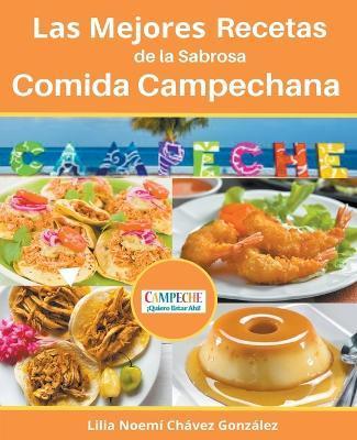 Las Mejores Recetas de la Sabrosa Cocina Campechana Campeche ¡Quiero estar ahí! - Gustavo Espinosa Juarez