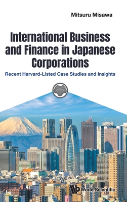 International Business and Finance in Japanese Corporations (No. 2): Recent Harvard-Listed Case Studies and Insights - Mitsuru Misawa