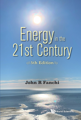 Energy in the 21st Century: Energy in Transition (5th Edition) - John R. Fanchi