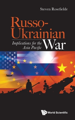 Russo-Ukrainian War: Implications for the Asia Pacific - Steven Rosefielde