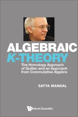 Algebraic K-Theory: The Homotopy Approach of Quillen and an Approach from Commutative Algebra - Satya Mandal