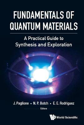 Fundamentals of Quantum Materials: A Practical Guide to Synthesis and Exploration - Johnpierre Paglione