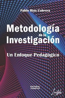 Metodologa de la Investigacin: Un Enfoque Pedaggico - Pablo Ros Cabrera