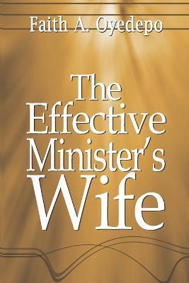 The Effective Minister's Wife - Faith A. Oyedepo