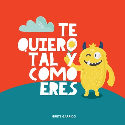 Te quiero tal y como eres: Un libro sobre la aceptación, la tolerancia, la inclusión, la amabilidad, la autoestima - Grete Garrido