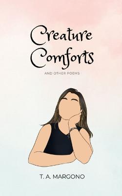 Creature Comforts (and other poems) - T. A. Margono