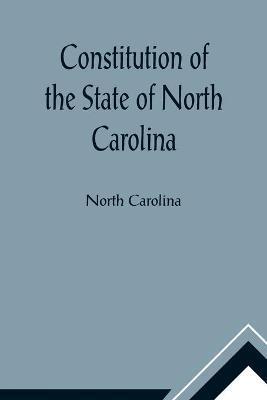 Constitution of the State of North Carolina and Copy of the Act of the General Assembly Entitled An Act to Amend the Constitution of the State of Nort - North Carolina