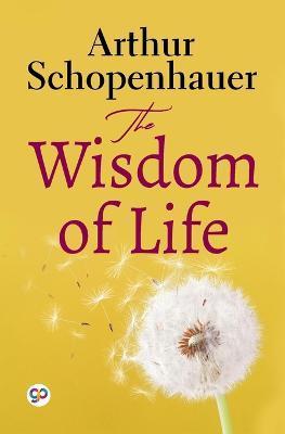 The Wisdom of Life (General Press) - Arthur Schopenhauer