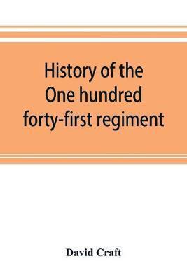 History of the One hundred forty-first regiment. Pennsylvania volunteers. 1862-1865 - David Craft