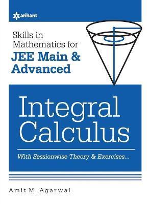 Skills in Mathematics - Integral Calculus for JEE Main and Advanced - Amit M. Agarwal