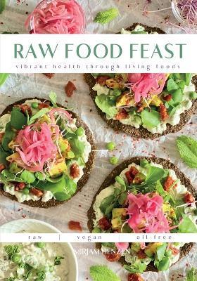 Raw Food Feast: Vibrant Health Through Living Foods - Mirjam Henzen