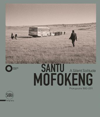 Santu Mofokeng: A Silent Solitude: Photographs 1982-2011 - Santu Mofokeng