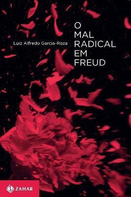 O mal Radical em Freud - Luiz Alfredo Garcia-roza