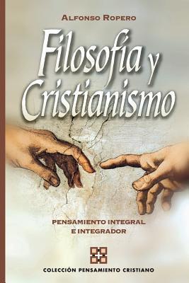 Filosofía y cristianismo: Pensamiento integral e integrador - Alfonso Ropero
