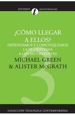 Como Llegar A Ellos?: Defendamos y Comuniquemos la Fe Cristiana A los No Creyentes = How Shall We Reach Them? = How Shall We Reach Them? - Michael Green