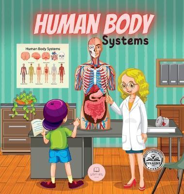 Human Body Systems for Kids: Learn how they work, what their parts are, what they consist of... and much more! - Samuel John