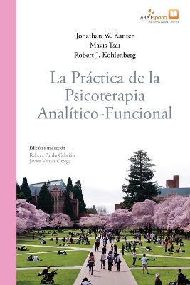 La práctica de la psicoterapia analítico-funcional - Jonathan W. Kanter