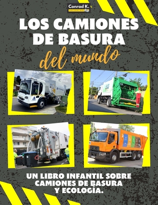 Los Camiones de Basura del Mundo: Un colorido libro infantil, camiones de basura de todo el mundo, datos interesantes sobre ecología y segregación de - Conrad K. Butler
