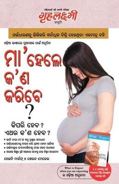 Coperta cărții 'What To Expect When You are Expecting in Odia The Best Pregenancy Book in Oriya By - Heidi Murkoff & Sharon Mazel -'