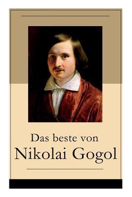 Das beste von Nikolai Gogol: Die toten Seelen + Taras Bulba + Petersburger Novellen: Die Nase + Das Porträt + Der Mantel + Der Newskij-Prospekt + A - Nikolai Gogol