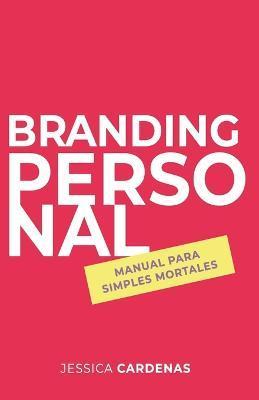 Branding personal: Manual para simples mortales - Jessica Cardenas Espinoza