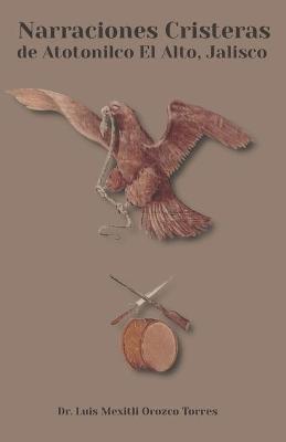 Narraciones Cristeras de Atotonilco el Alto, Jalisco - Luis Orozco Vázquez