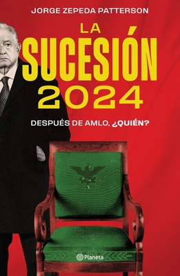 La Sucesin 2024: Despus de Amlo, Quin? - Jorge Zepeda Patterson