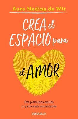 Crea El Espacio Para El Amor / Create Room for Love - Aura Medina De Wit
