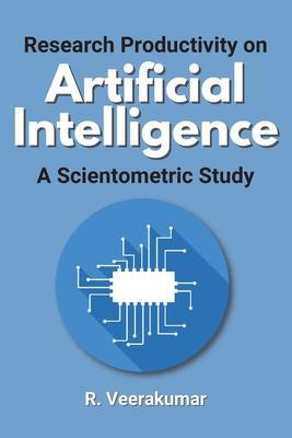 Research Productivity on Artificial Intelligence a Scientometric Study - R. Veerakumar