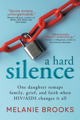 A Hard Silence: One daughter remaps family, grief, and faith when HIV/AIDS changes it all - Melanie Brooks