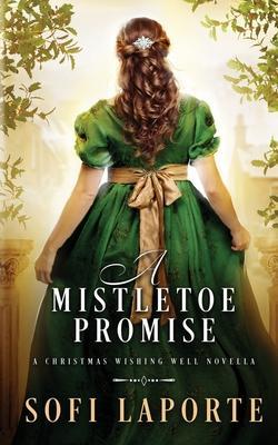 A Mistletoe Promise: A Christmas Wishing Well Novella - Sofi Laporte