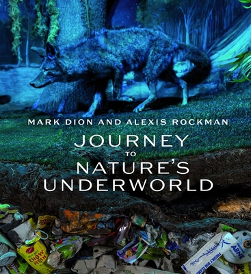 Mark Dion and Alexis Rockman: Journey to Nature's Underworld - Suzanne Ramljak