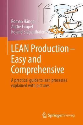 Lean Production - Easy and Comprehensive: A Practical Guide to Lean Processes Explained with Pictures - Roman Hänggi