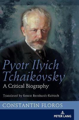 Pyotr Ilyich Tchaikovsky: A Critical Biography - Ernst Bernhardt-kabisch